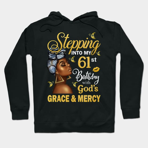 Stepping Into My 61st Birthday With God's Grace & Mercy Bday Hoodie by MaxACarter